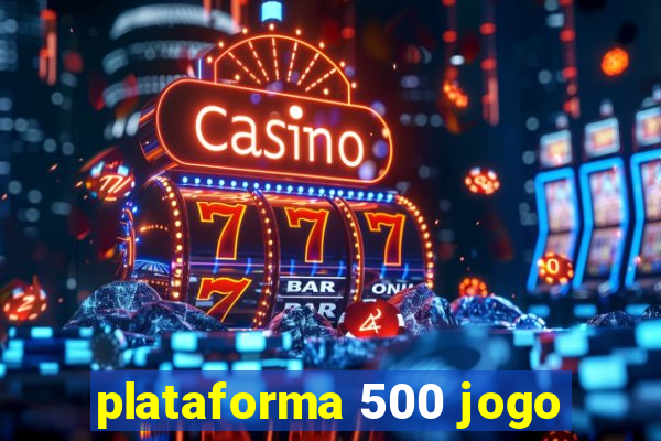 plataforma 500 jogo